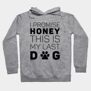 I Promise Honey This Is My Last Dog Hoodie